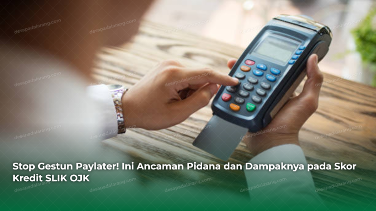 Stop Gestun Paylater! Ini Ancaman Pidana dan Dampaknya pada Skor Kredit SLIK OJK