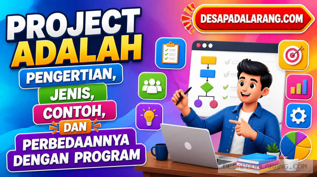 Project Adalah, Pengertian, Jenis, Contoh, dan Perbedaannya dengan Program