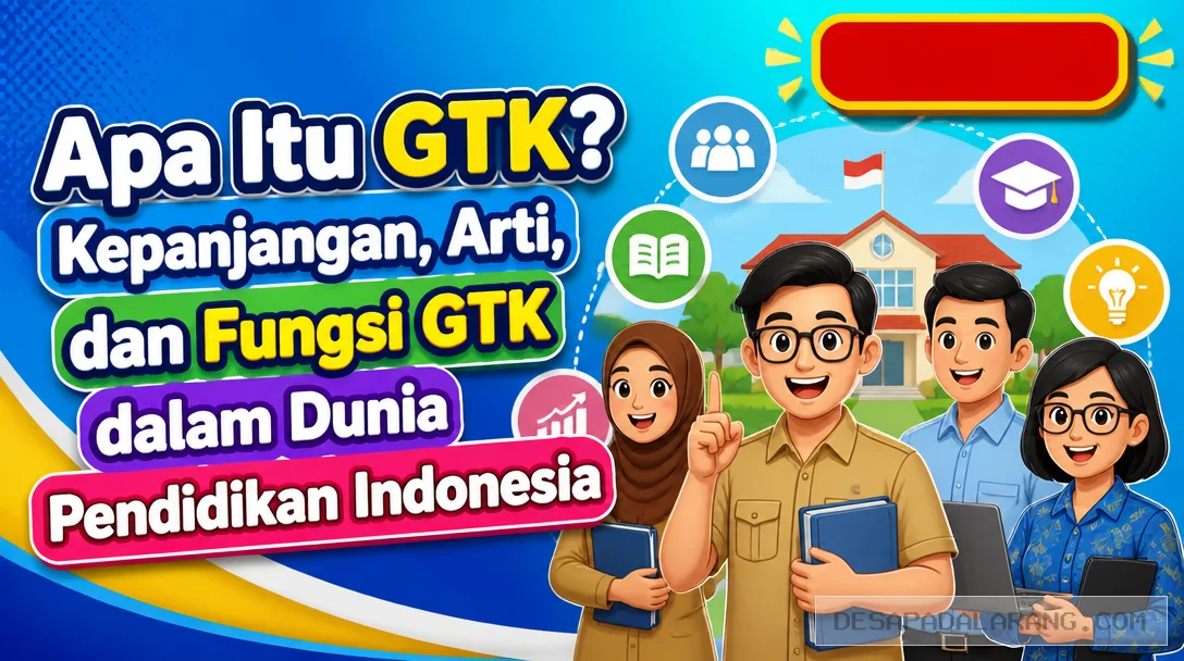 Apa Itu GTK? Kepanjangan, Arti, dan Fungsi GTK dalam Dunia Pendidikan Indonesia