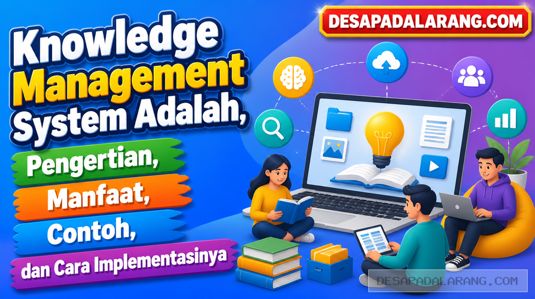 Knowledge Management System Adalah, Pengertian, Manfaat, Contoh, dan Cara Implementasinya